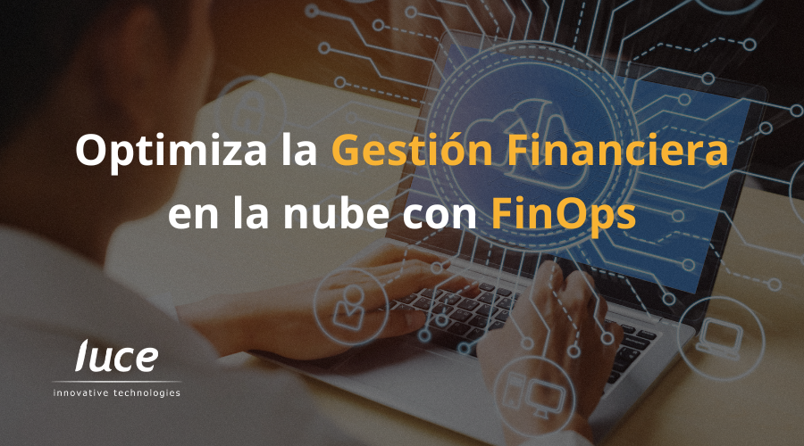 Optimiza la Gestión Financiera en la Nube con FinOps
